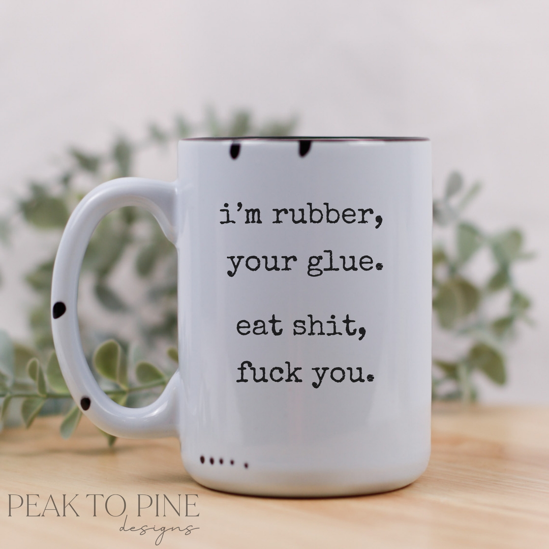 i'm rubber, you're glue