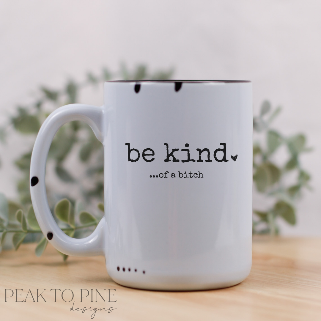 Be Kind...of a bitch