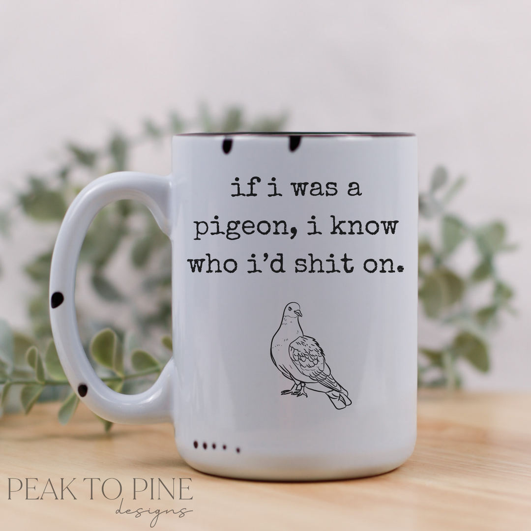 If I was pigeon I know who I'd shit on
