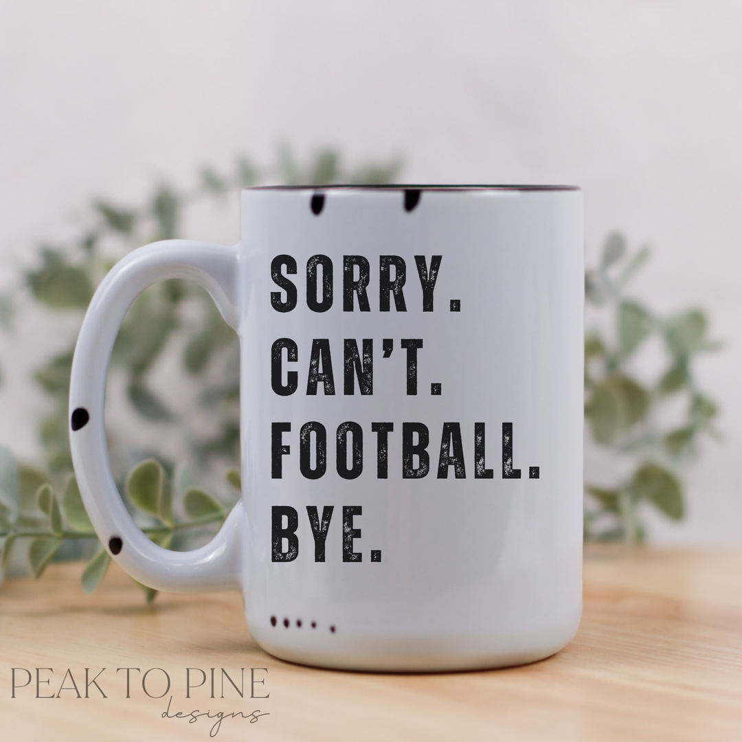 sorry. can't. football. bye