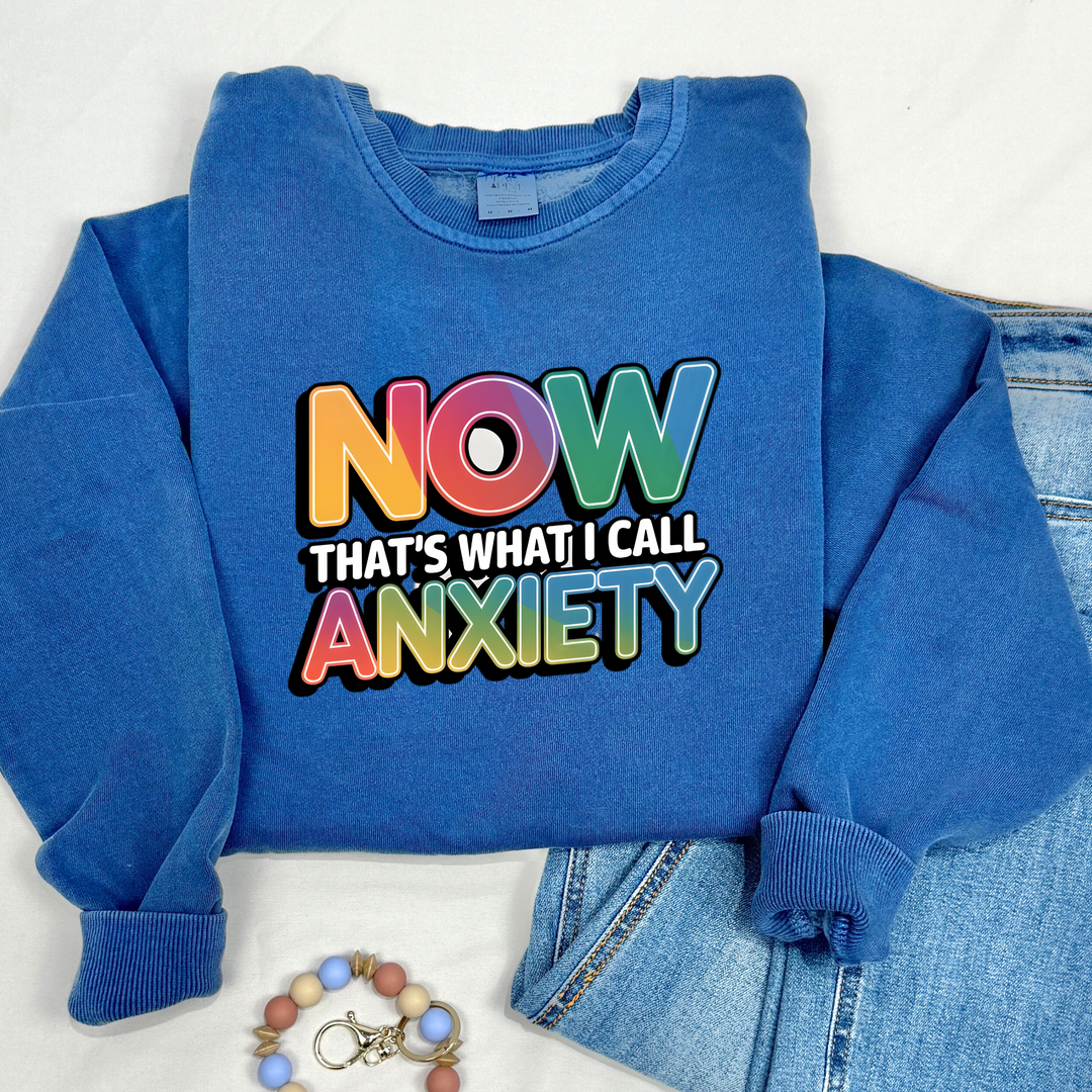 funny relatable now that's what I call anxiety high quality DTF printed sweatshirt hoodie crewneck
