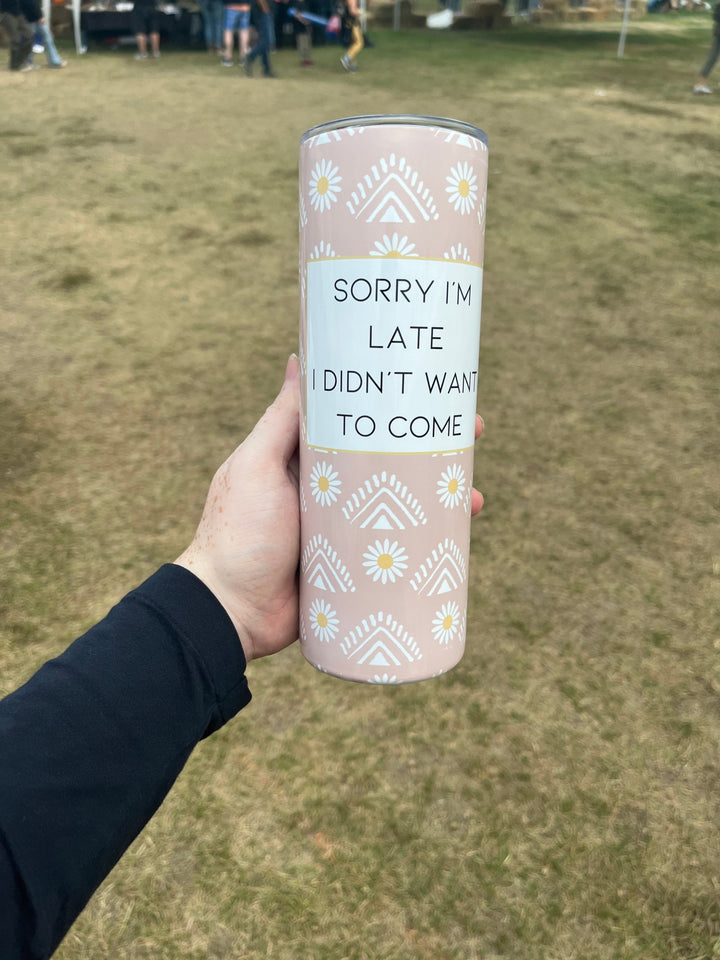 Sorry I'm Late - 20oz Tumbler