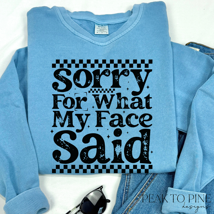 Sorry For What My Face Said - Sweatshirt