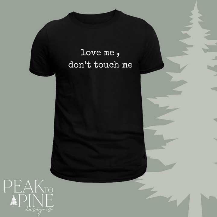 Love Me, Don't Touch Me - T-Shirt