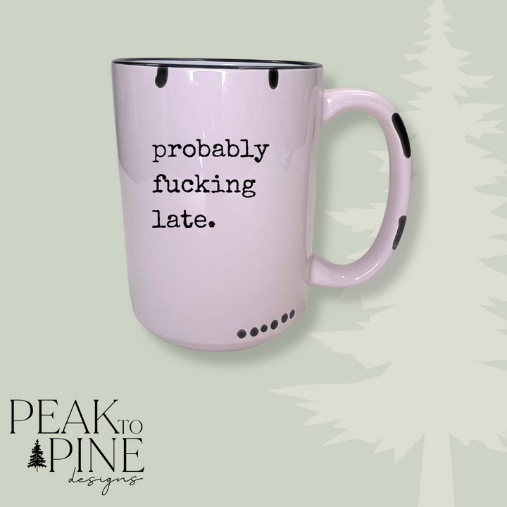 Probably F*cking Late - Mug