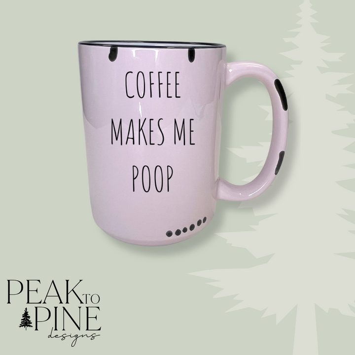 Coffee Makes Me Poop - Mug