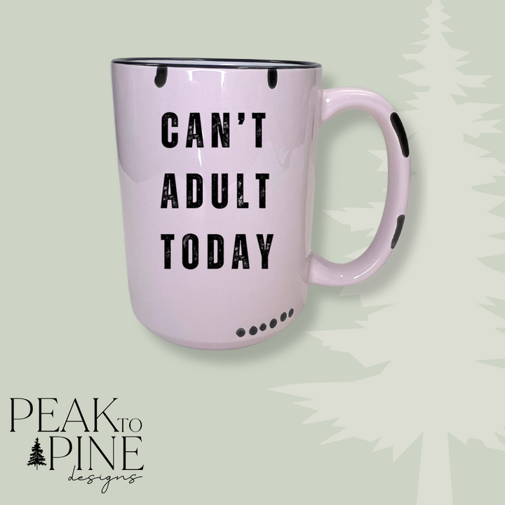 Can't Adult Today - Mug