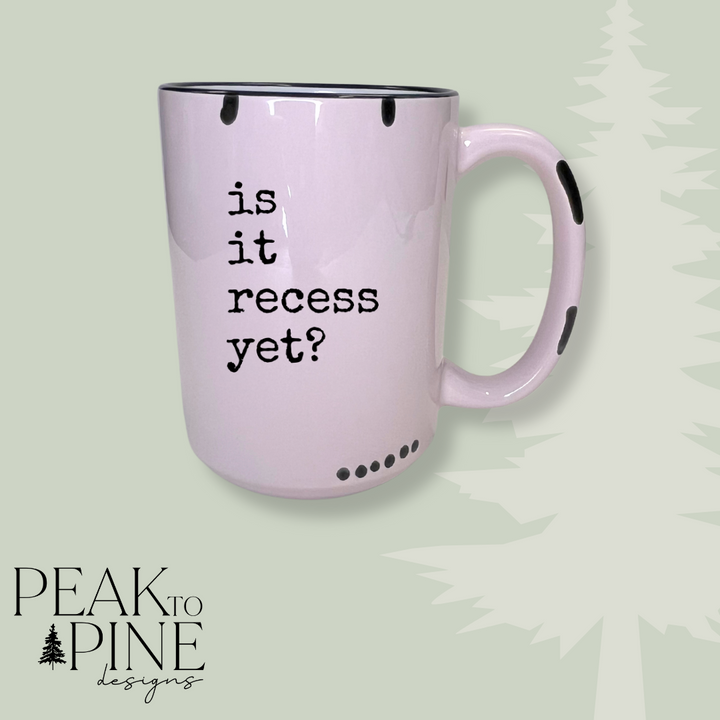 Is It Recess Yet - Mug