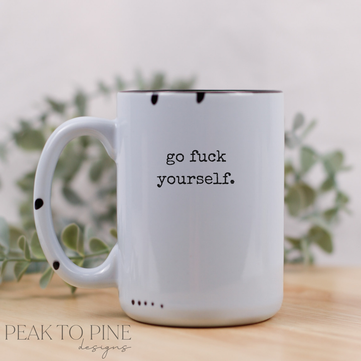 Go F*ck Yourself - Ceramic Mug