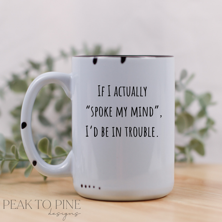 Spoke My Mind  - Ceramic Mug
