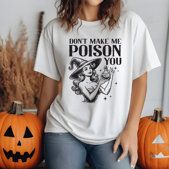 Don’t Make Me Poison You - T-Shirt