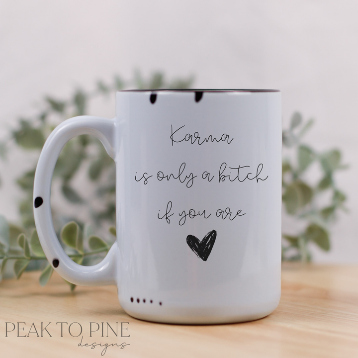 Karma is Only a B*tch If... - Ceramic Mug