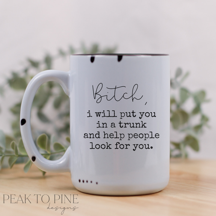 Bitch, I'll Put You in a Trunk - Ceramic Mug