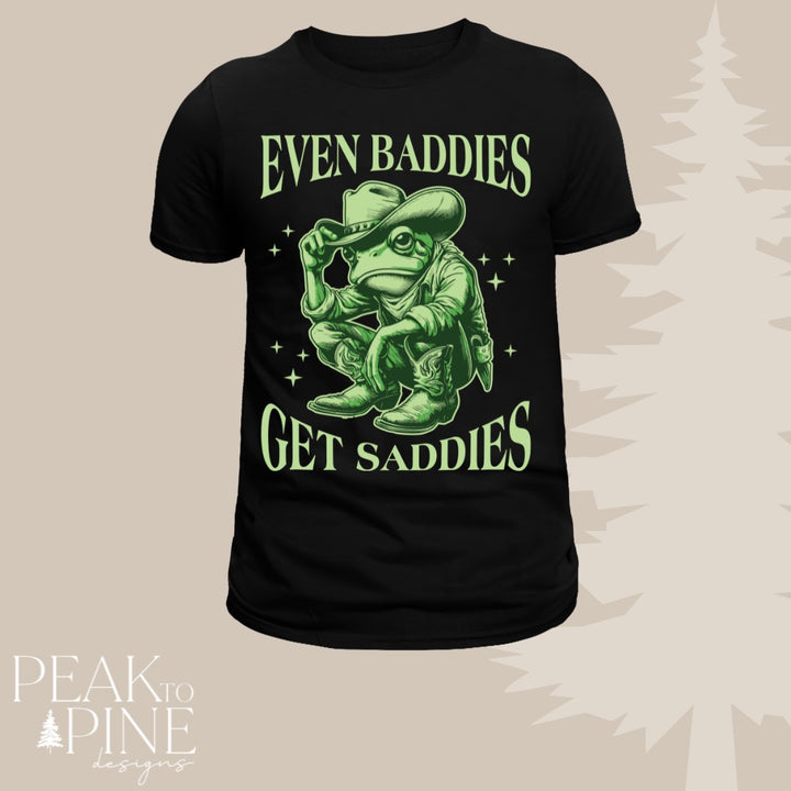 Even Baddies Get Saddies - T-Shirt