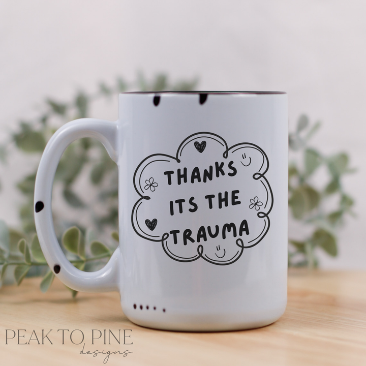 It's the Trauma - Ceramic Mug