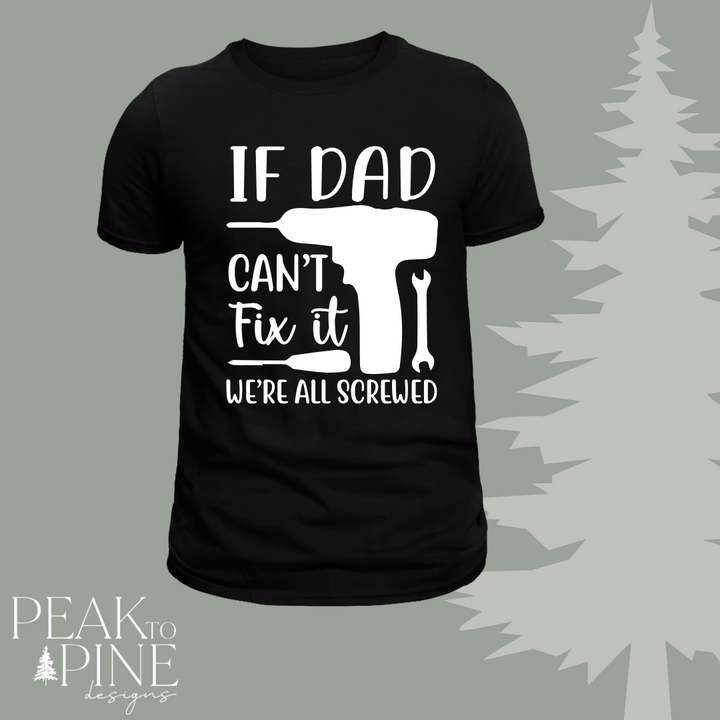 If dad cant fix it no one can - T-Shirt