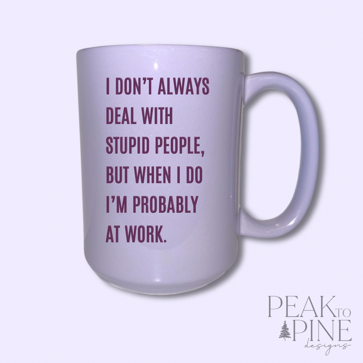 Deal With Stupid People - Ceramic Mug