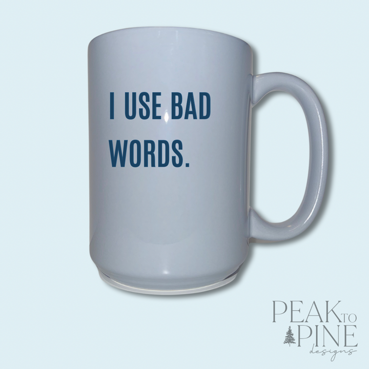 I Use Bad Words - Ceramic Mug