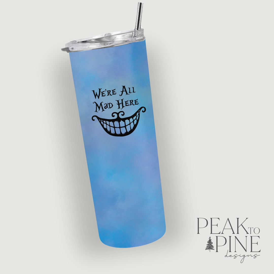 We’re All Mad Here - 20oz Tumbler