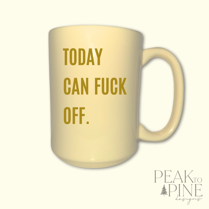 Today Can F*ck Off - Ceramic Mug