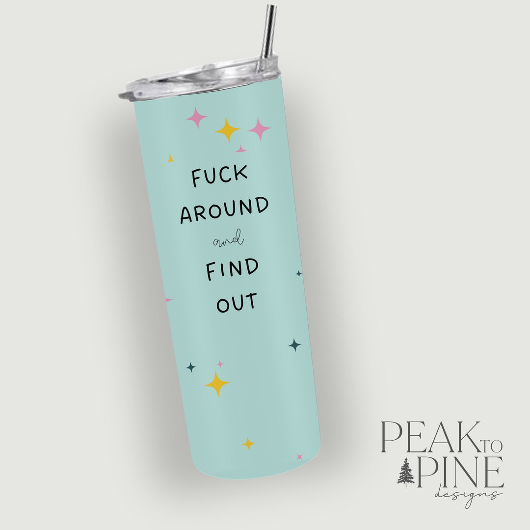 F*ck Around - 20oz Tumbler