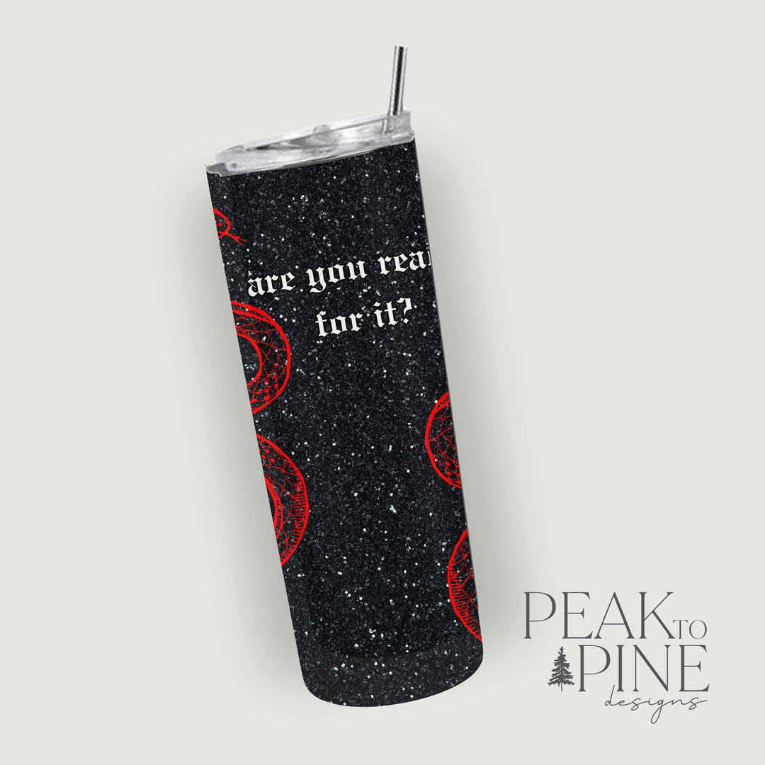 Are You Ready For It - 20oz Tumbler