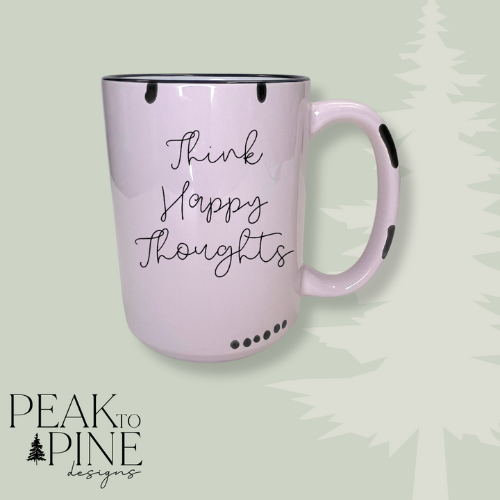 Think Happy Thoughts - Mug