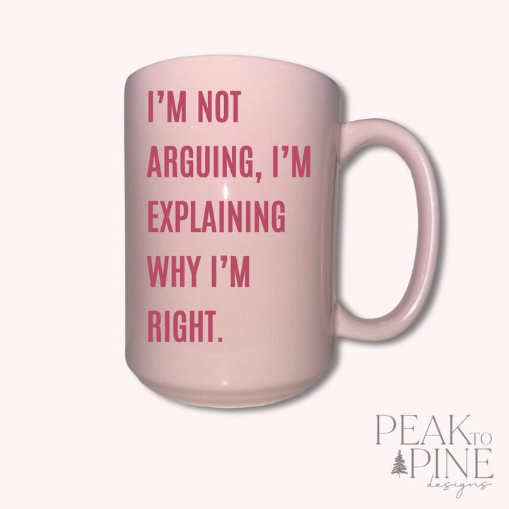 I’m Not Arguing - Ceramic Mug