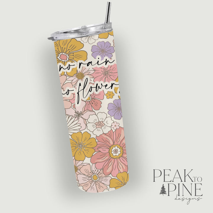 No Rain No Flowers - 20oz Tumbler