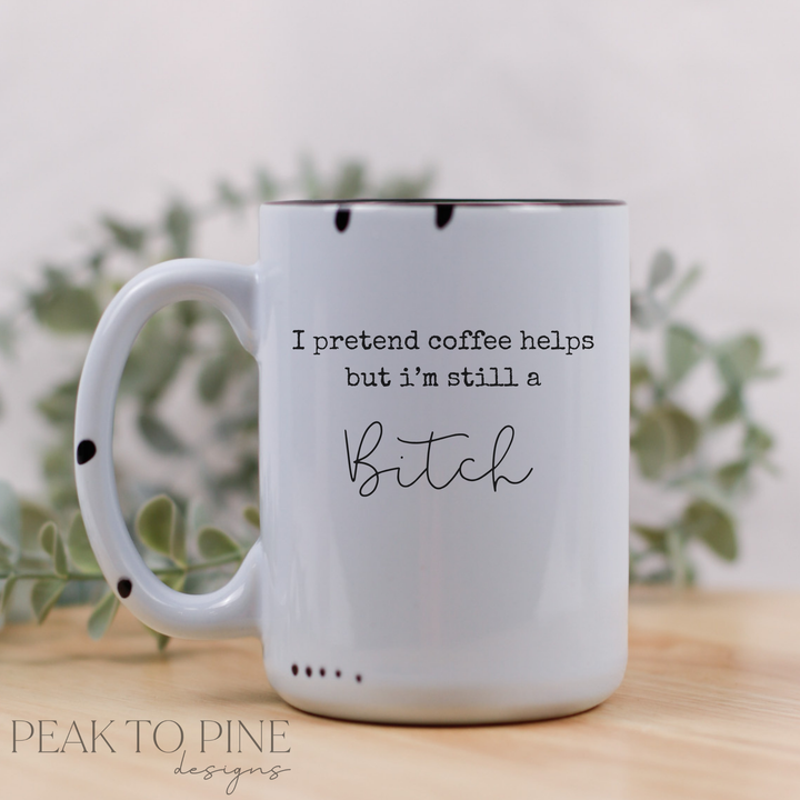 I Pretend Coffee Helps - Ceramic Mug