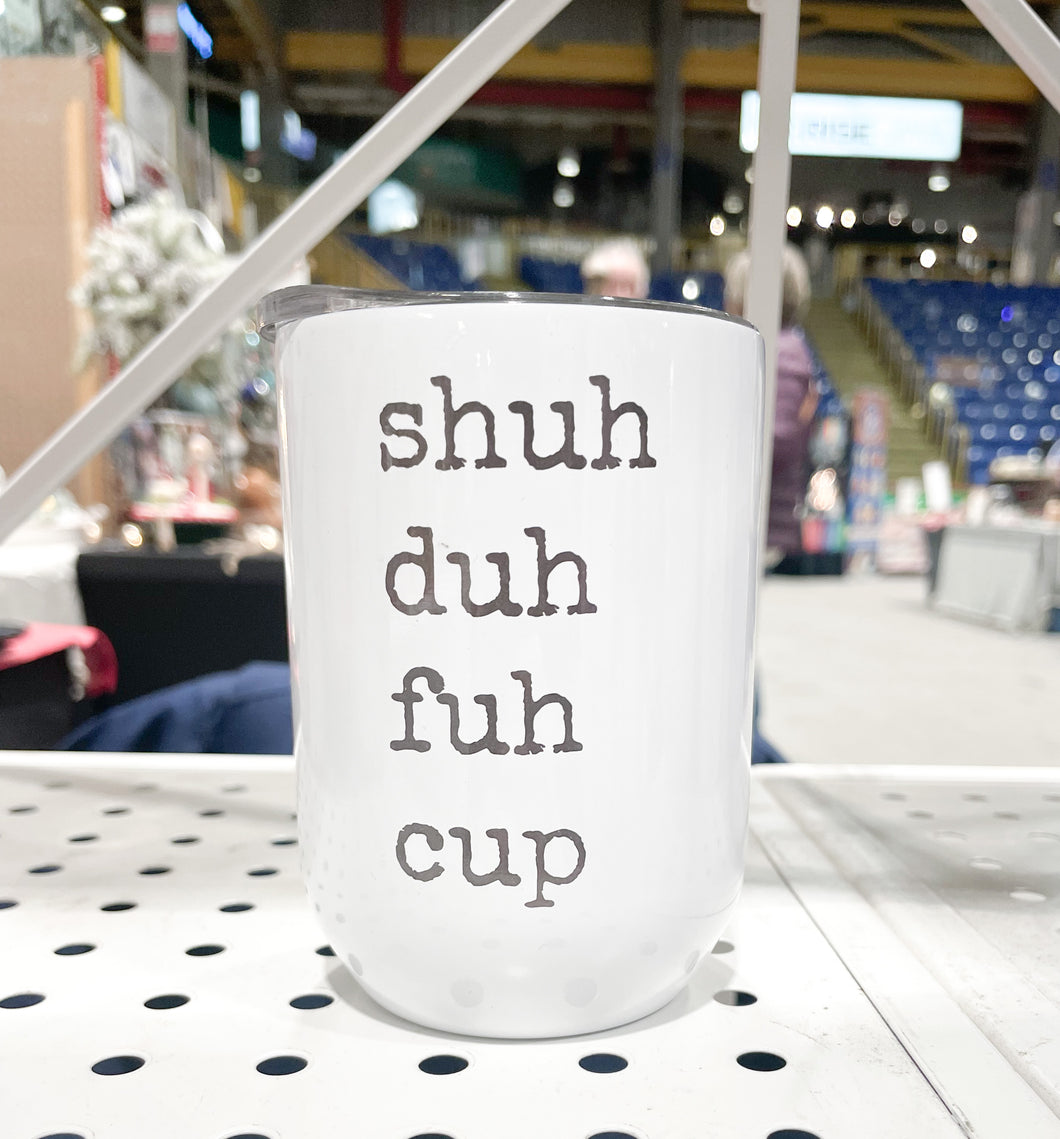 Shuh, Duh, Fuh, Cup