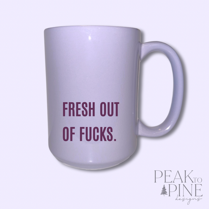 Fresh Out Of F*cks - Ceramic Mug