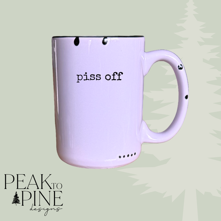 Piss Off - Mug