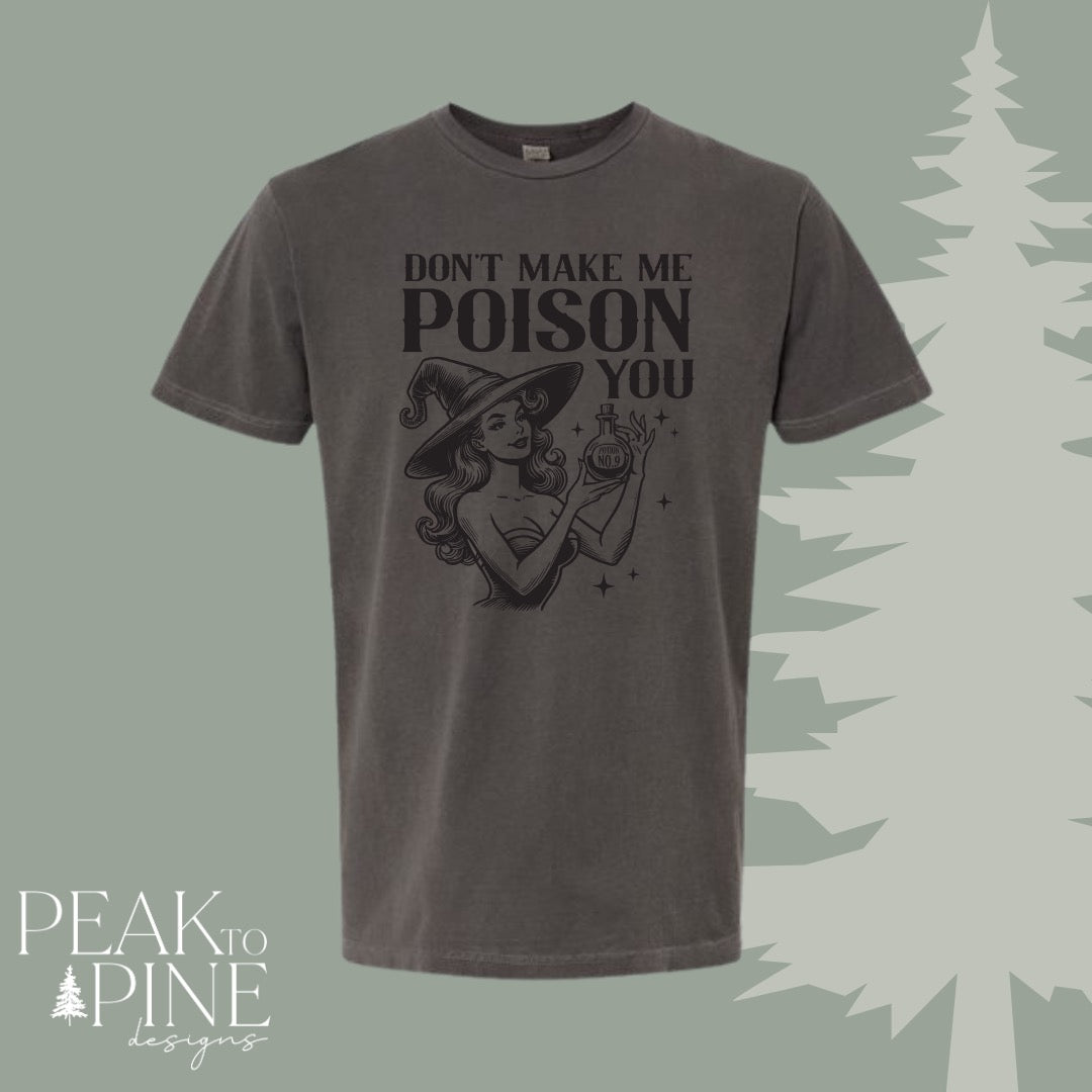 Don’t Make Me Poison You - T-Shirt