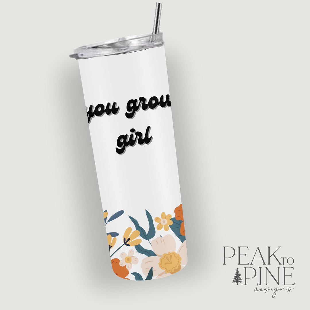 You Grow Girl - 20oz Tumbler