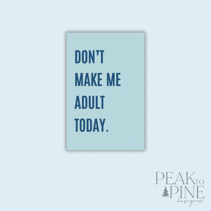 Don’t Make Me Adult Today - Magnet