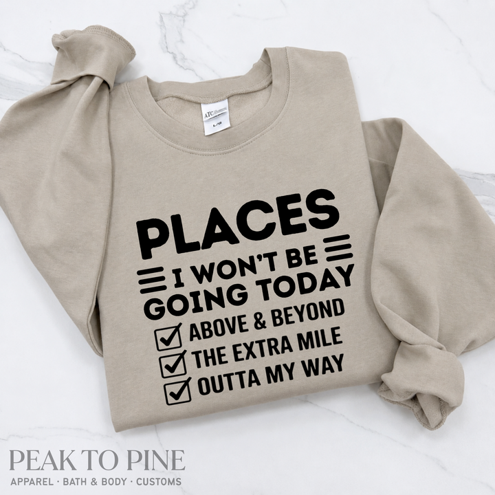 Places I Won't Be Going Sweatshirt