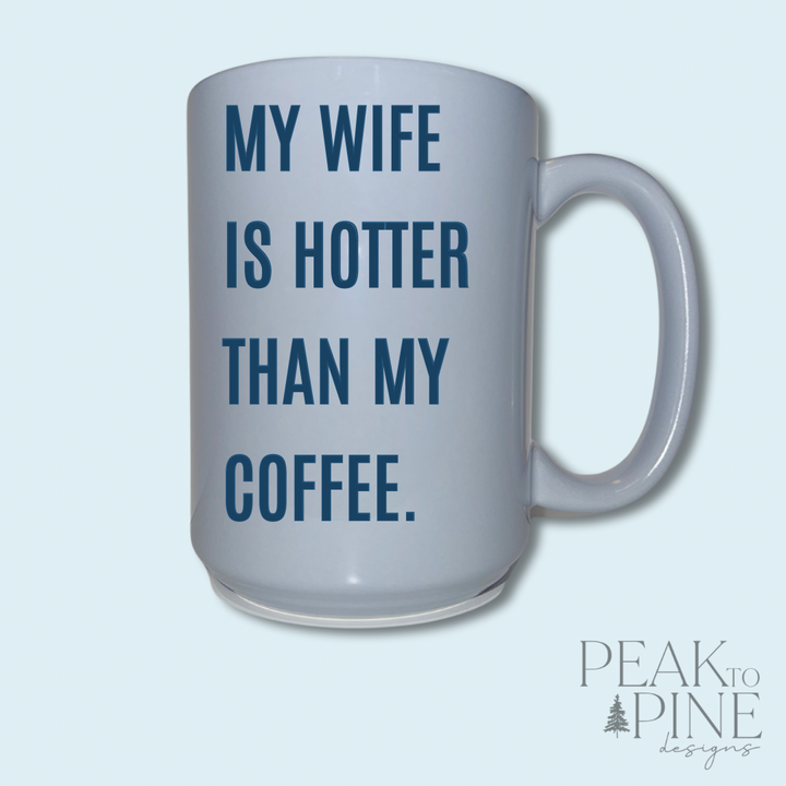 My Wife Is Hotter - Ceramic Mug