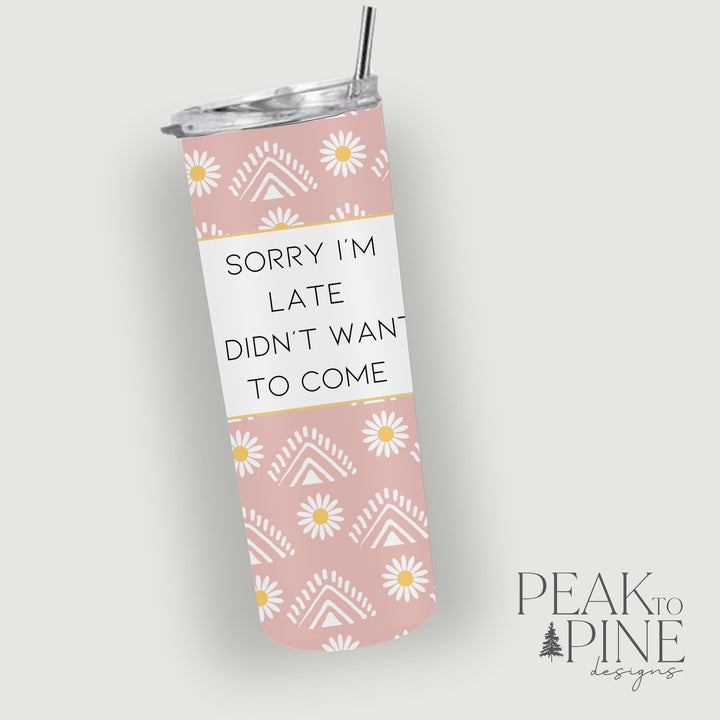 Sorry I'm Late - 20oz Tumbler