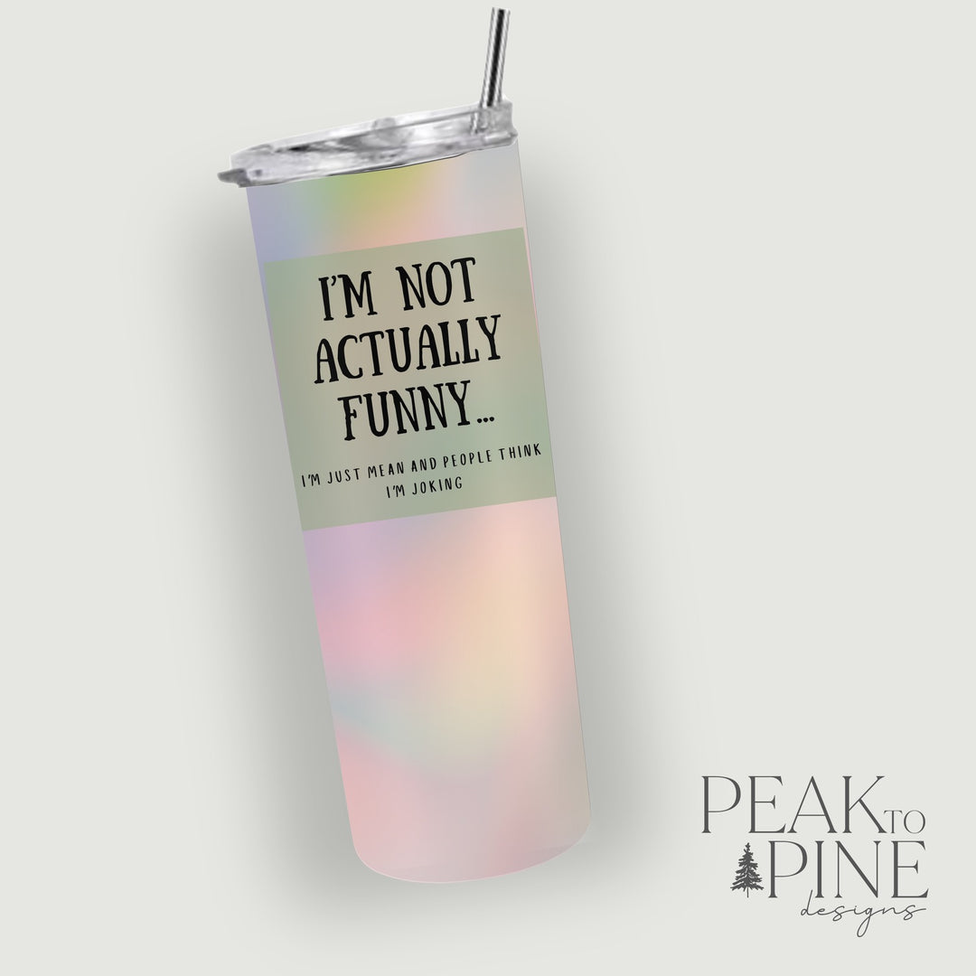 I’m Not Actually Funny - 20oz Tumbler