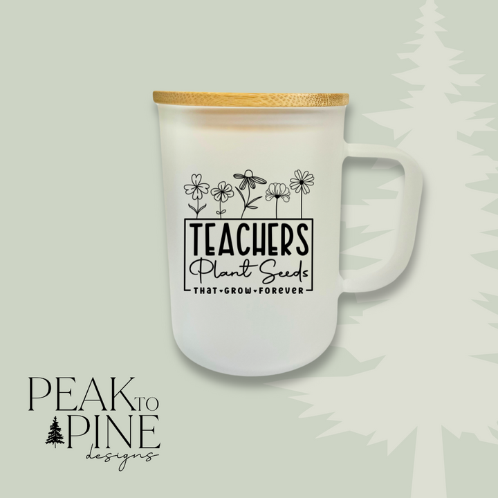 Teachers Plant Seeds - Glass Mug