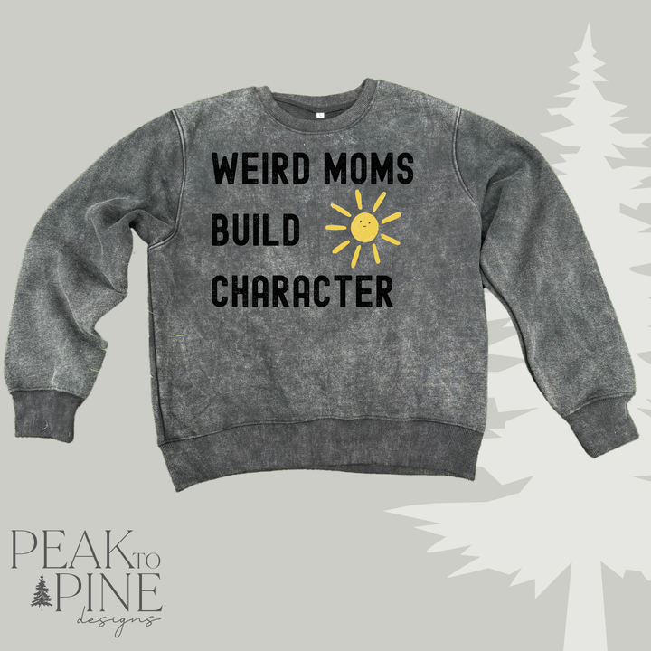 Weird Moms Build Character- Sweatshirt