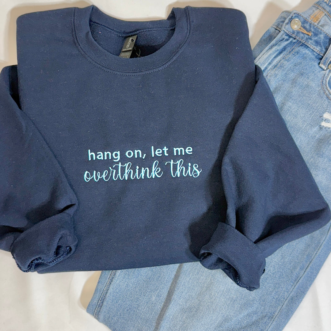 Overthink This - Embroidered Sweatshirt