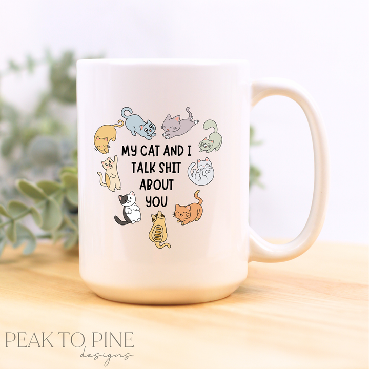 My Cat and I Talk Sh*t About U - Ceramic Mug