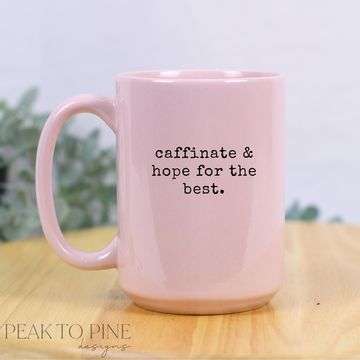 Caffinate & Hope for the Best - Ceramic Mug