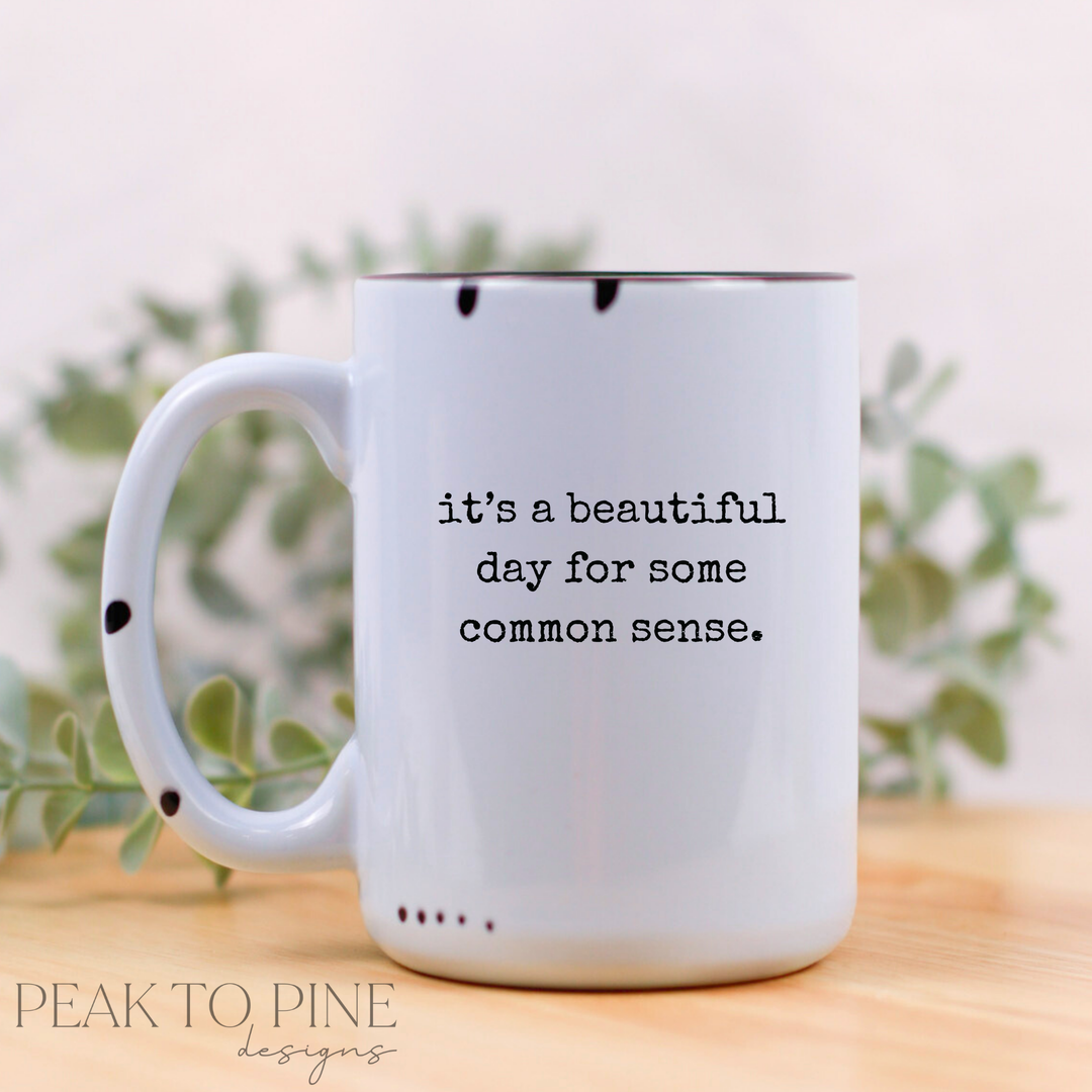 Some Common Sense - Ceramic Mug
