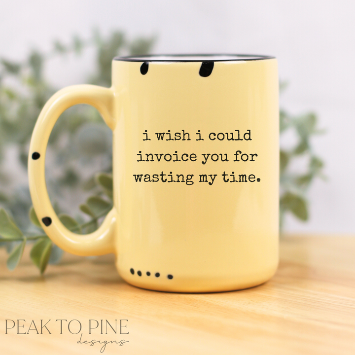 Wasting My Time - Ceramic Mug
