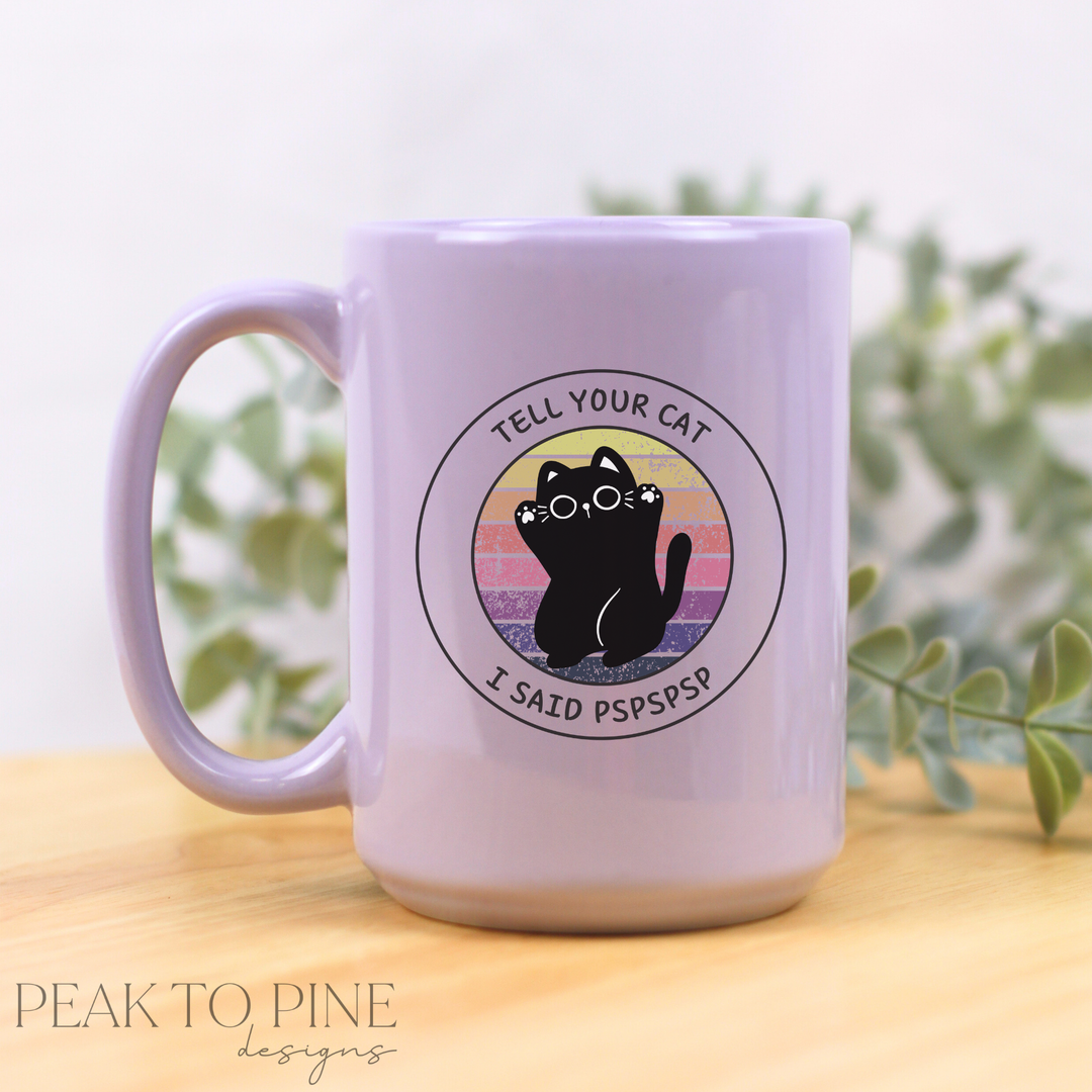 Tell Your Cat I Say Pspspsp - Ceramic Mug