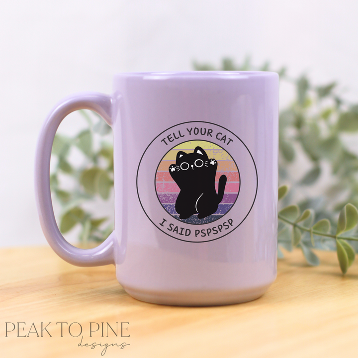 Tell Your Cat I Say Pspspsp - Ceramic Mug
