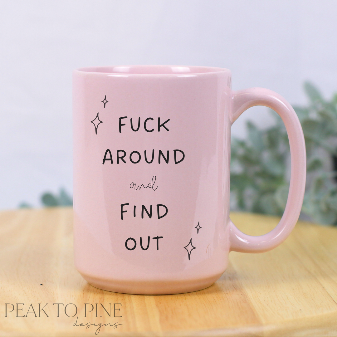 F*ck Around & Find Out - Ceramic Mug
